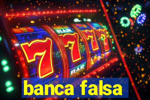 banca falsa